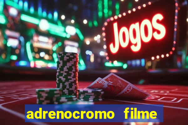 adrenocromo filme onde assistir